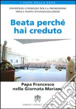 Beata perché hai creduto. Papa Francesco nella Giornata Mariana