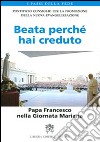 Beata perché hai creduto. Papa Francesco nella Giornata Mariana libro