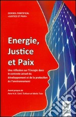 Energie, Justice et Paix. Una réflexion sur l'énergie dans le contexte actuel du développement et de la protection de l'environnement libro