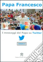 I messaggi del papa su Twitter. Vol. 3 libro