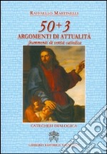 50 + 3 argomenti di attualità. Frammenti di verità cattolica libro