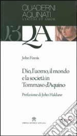 Dio, l'uomo, il mondo e la società in Tommaso d'Aquino libro