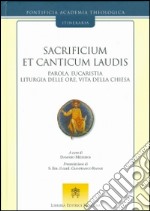 Sacrificium et canticum laudis. Parola, eucaristia, liturgia delle ore, vita della Chiesa