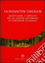 Sacrosanctum Concilium. Gratitudine e impegno per un grande movimento di comunione ecclesiale