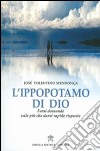 L'ippopotamo di Dio. Farsi domande vale più che darsi rapide risposte libro