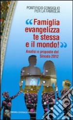 «Famiglia evangelizza te stessa e il mondo!» Analisi e proposte del sinodo 2012 libro