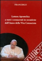 Lettera apostolica a tutti i consacrati in occasione dell'anno della vita consacrata libro