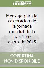 Mensaje para la celebracion de la jornada mundial de la paz 1 de enero de 2015 libro