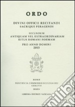 Ordo. Divini officii recitandi sacrique peragendi. Secundum antiquam vel extraordinariam ritus romani formam pro anno domini 2015 libro