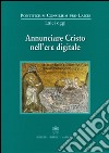 Annunciare Cristo nell'era digitale libro di Pontificio consiglio per i laici (cur.)