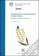 Cooperazione internazionale in agricoltura. Sviluppo e risposte operative libro