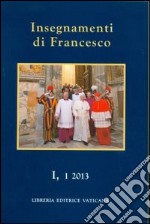 Insegnamenti di Francesco (2013). Vol. 1/1 libro