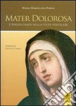 Mater dolorosa. L'addolorata nella pietà popolare libro