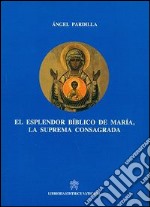 El Esplendor biblico de Maria, la suprema consagrada libro