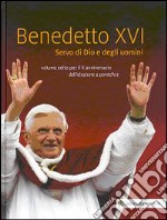 Benedetto XVI. Servo di Dio e degli uomini. Volume edito per il X anniversario dell'elezione a pontefice