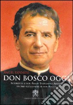 Don Bosco oggi. Intervista a don Ángel Fernández Artime, decimo successore di don Bosco libro