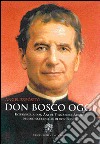 Don Bosco oggi. Intervista a don Ángel Fernández Artime, decimo successore di don Bosco libro