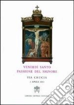 Venerdì santo, passione del Signore. Via crucis 2015 libro