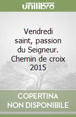 Vendredi saint, passion du Seigneur. Chemin de croix 2015 libro