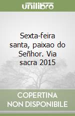 Sexta-feira santa, paixao do Señhor. Via sacra 2015 libro