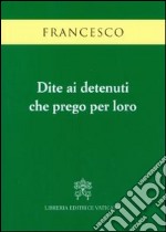 Dite ai detenuti che prego per loro libro