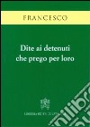 Dite ai detenuti che prego per loro libro