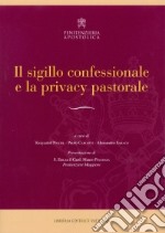 Il sigillo confessionale e la privacy pastorale libro