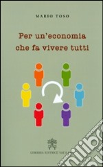 Per un'economia che fa vivere tutti