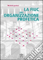 La FIUC, una organizzazione profetica libro