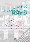 La FIUC, una organizzazione profetica libro