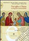 Famiglia e Chiesa. Un legame indissolubile libro di Pontificio consiglio per la famiglia (cur.)