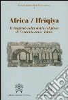 Africa-Ifriqiya. Il Maghreb nella storia religiosa di Cristianesimo e Islam libro