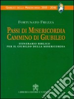 Passi di misericordia cammino di giubileo. Itinerario biblico per il giubileo della misericordia libro