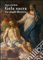 Gela sacra. Un vangelo illustrato libro