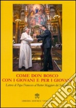 Come don Bosco, con i giovani e per i giovani. Lettera di papa Francesco al rettor maggiore dei salesiani libro