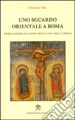 Uno sguardo orientale a Roma. Parole sparse su eventi della vita della Chiesa libro