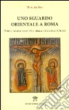 Uno sguardo orientale a Roma. Parole sparse su eventi della vita della Chiesa libro di Nin Manuel