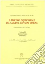 Il processo inquisitoriale del cardinal Giovanni Morone. Vol. 3: La sentenza e appendici libro