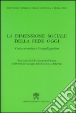 La dimensione sociale della fede oggi. Caritas in veritate e Evangelii gaudium libro