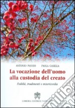 La vocazione dell'uomo alla custodia del creato. Fedeltà, tradimenti e misericordia libro