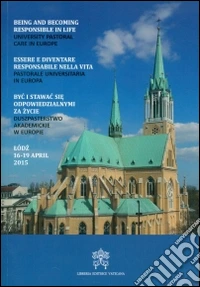 Essere e diventare responsabile nella vita. Pastorale universitaria in Europa libro