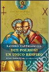 Due polmoni un unico respiro. Oriente e Occidente di fronte ai grandi misteri della fede libro