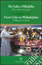 De Cuba a Filadelfia-From Cuba to Philadelphia. Una mision de amor-A mission of love. Ediz. multilingue libro