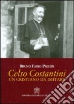 Celso Costantini. Un cristiano da imitare libro