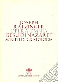 Opera omnia di Joseph Ratzinger. Vol. 6/2: Gesù di Nazareth. Scritti di cristologia