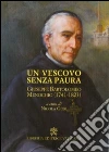 Un Vescovo senza paura. Giuseppe Bartolomeo Menochio (1741-1823) libro di Gori N. (cur.)