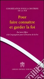 Pour faire connaitre et garder la foi. Du Saint-Office à la Congrégation pour la doctrine de la foi libro