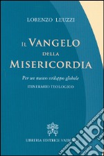 Il Vangelo della misericordia. Per un nuovo sviluppo globale. Itinerario teologico libro