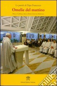 Omelie del mattino. Nella Cappella Domus Sanctae Marthae. Vol. 6