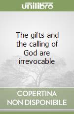 The gifts and the calling of God are irrevocable libro